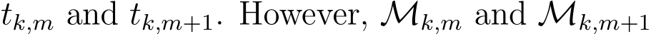  tk,m and tk,m+1. However, Mk,m and Mk,m+1