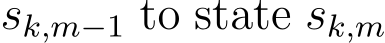  sk,m−1 to state sk,m