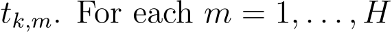  tk,m. For each m = 1, . . . , H