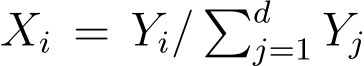  Xi = Yi/ �dj=1 Yj