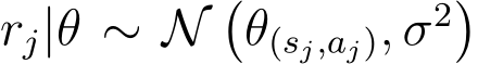  rj|θ ∼ N�θ(sj,aj), σ2�