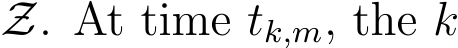  Z. At time tk,m, the k