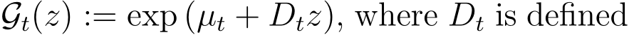  Gt(z) := exp (µt + Dtz), where Dt is defined