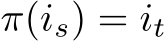  π(is) = it