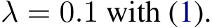  λ = 0.1 with (1).
