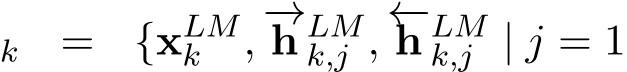 k = {xLMk , −→h LMk,j , ←−h LMk,j | j = 1