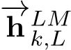 −→h LMk,L 