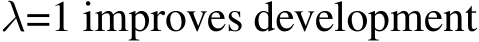  λ=1 improves development