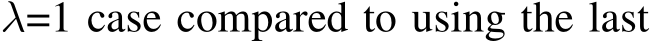  λ=1 case compared to using the last