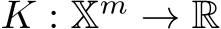  K : Xm → R
