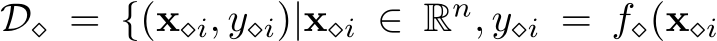 D⋄ = {(x⋄i, y⋄i)|x⋄i ∈ Rn, y⋄i = f⋄(x⋄i