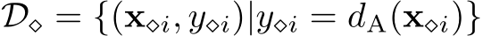  D⋄ = {(x⋄i, y⋄i)|y⋄i = dA(x⋄i)}