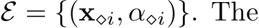  E = {(x⋄i, α⋄i)}. The