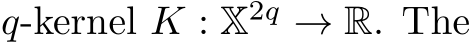 q-kernel K : X2q → R. The