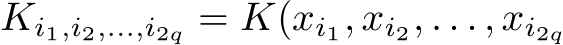  Ki1,i2,...,i2q = K(xi1, xi2, . . . , xi2q