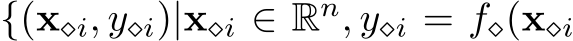 {(x⋄i, y⋄i)|x⋄i ∈ Rn, y⋄i = f⋄(x⋄i