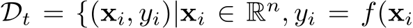  Dt = {(xi, yi)|xi ∈ Rn, yi = f(xi