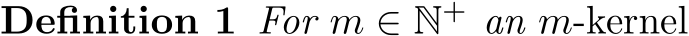 Definition 1 For m ∈ N+ an m-kernel