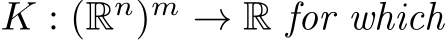  K : (Rn)m → R for which