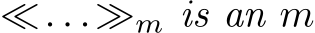  ≪. . .≫m is an m