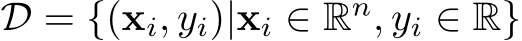  D = {(xi, yi)|xi ∈ Rn, yi ∈ R}