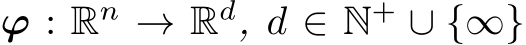  ϕ : Rn → Rd, d ∈ N+ ∪ {∞}