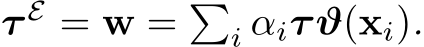  τ E = w = �i αiτϑ(xi).