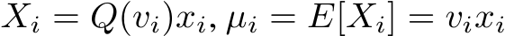  Xi = Q(vi)xi, µi = E[Xi] = vixi