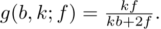  g(b, k; f) = kfkb+2f .