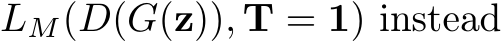  LM(D(G(z)), T = 1) instead