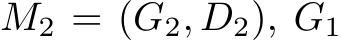 M2 = (G2, D2), G1