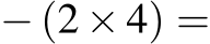  − (2 × 4) =