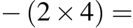 −(2×4) =