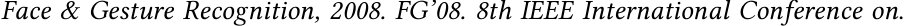 Face & Gesture Recognition, 2008. FG’08. 8th IEEE International Conference on.