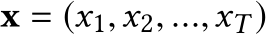  x = (x1,x2, ...,xT )