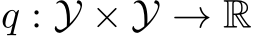  q : Y × Y → R