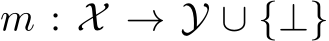  m : X → Y ∪ {⊥}