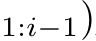 1:i−1)