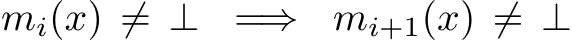 mi(x) ̸= ⊥ =⇒ mi+1(x) ̸= ⊥