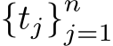  {tj}nj=1