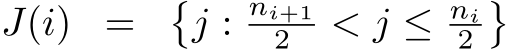 J(i) = �j : ni+12 < j ≤ ni2�