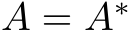  A = A∗