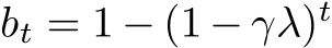  bt = 1 − (1 − γλ)t