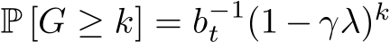  P [G ≥ k] = b−1t (1 − γλ)k