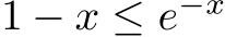  1 − x ≤ e−x