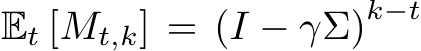  Et [Mt,k] = (I − γΣ)k−t