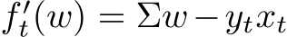  f ′t(w) = Σw−ytxt