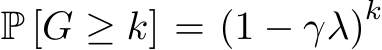  P [G ≥ k] = (1 − γλ)k