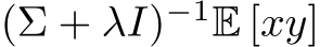  (Σ + λI)−1E [xy]