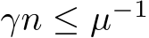  γn ≤ µ−1